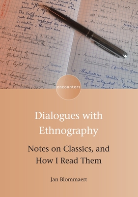 Dialogues with Ethnography: Notes on Classics, and How I Read Them - Blommaert, Jan