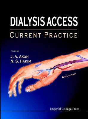 Dialysis Access: Current Practice - Akoh, Jacob A (Editor), and Hakim, Nadey S (Editor)