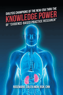 Dialysis Champions of the New-Era Thru the Knowledge Power of "Evidence-Based Practice Research"