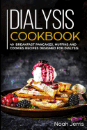 Dialysis Cookbook: 40+ Breakfast, Pancakes, Muffins and Cookies recipes designed for dialysis