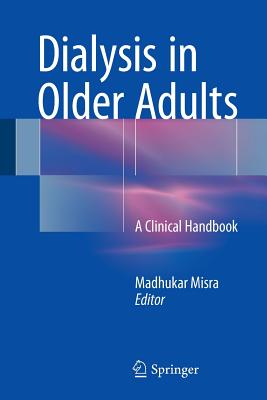 Dialysis in Older Adults: A Clinical Handbook - Misra, Madhukar (Editor)