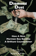 Diamond Dust: How A Nice Mormon Boy Became A Brilliant Counterfeiter