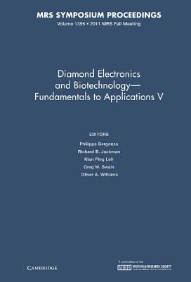 Diamond Electronics and Biotechnology - Fundamentals to Applications V: Volume 1395 - Bergonzo, Philippe (Editor), and Jackman, Richard B. (Editor), and Loh, Kian Ping (Editor)