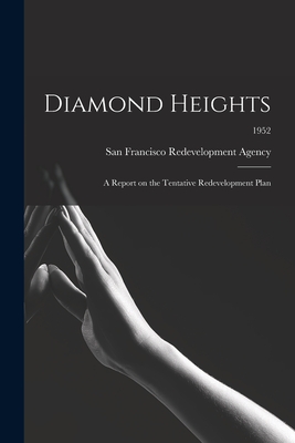 Diamond Heights: a Report on the Tentative Redevelopment Plan; 1952 - San Francisco Redevelopment Agency (San (Creator)