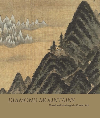 Diamond Mountains: Travel and Nostalgia in Korean Art - Lee, Soyoung, and Daehoe, Ahn (Contributions by), and Chang, Chin-Sung (Contributions by)