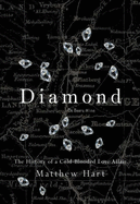 Diamond: The History of a Cold-blooded Love Affair