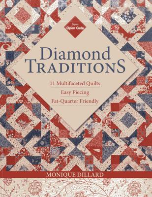 Diamond Traditions: 11 Multifaceted Quilts - Easy Piecing - Fat-Quarter Friendly - Dillard, Monique