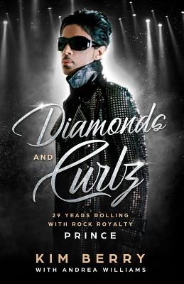 Diamonds and Curlz: 29 years Rolling with Rock with Rock Royalty PRINCE - Williams, Andrea, and Berry, Kim