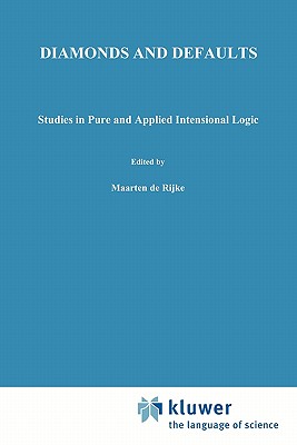 Diamonds and Defaults: Studies in Pure and Applied Intensional Logic - de Rijke, Maarten (Editor)