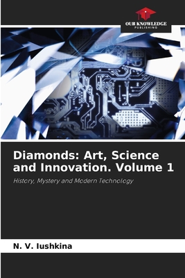 Diamonds: Art, Science and Innovation. Volume 1 - Iushkina, N V