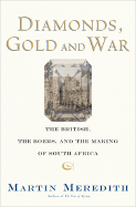 Diamonds, Gold, and War: The British, the Boers, and the Making of South Africa - Meredith, Martin