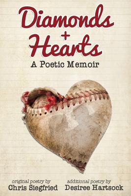 Diamonds + Hearts: A Poetic Memoir - Hartsock, Desiree (Contributions by), and Siegfried, Chris