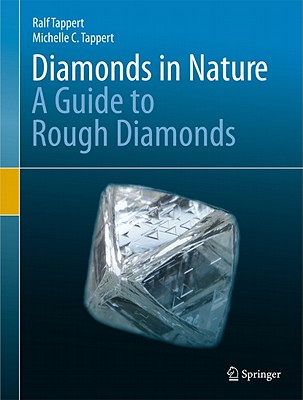 Diamonds in Nature: A Guide to Rough Diamonds - Tappert, Ralf, and Tappert, Michelle C.