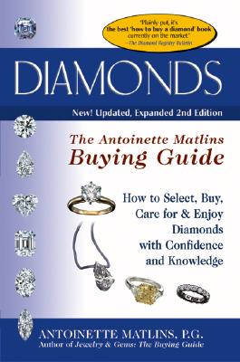 Diamonds: The Antoinette Matlins Buying Guide--How to Select, Buy, Care for & Enjoy Diamonds with Confidence and Knowledge - Matlins, Antoinette