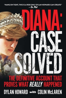 Diana: Case Solved: The Definitive Account That Proves What Really Happened - Howard, Dylan, and McLaren, Colin