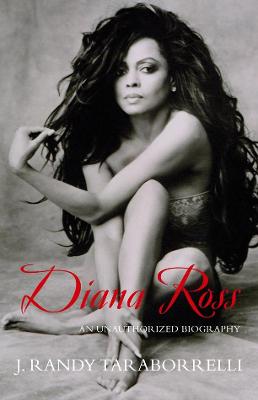 Diana Ross: The Unauthorized Biography - Taraborrelli, J. Randy