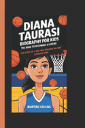 Diana Taurasi Biography for Kids: The Road to Becoming a Legend - The Story of a Girl Who Dreamed Big and Achieved More