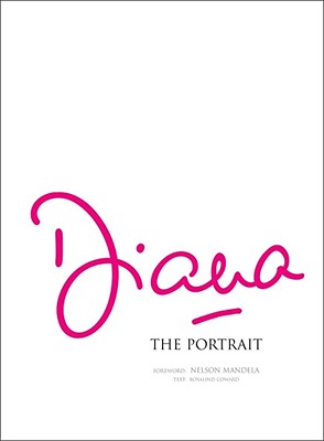 Diana: The Portrait - Coward, Rosalind, and Pq Publishing, and Mandela, Nelson (Foreword by)