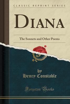 Diana: The Sonnets and Other Poems (Classic Reprint) - Constable, Henry