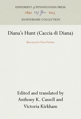 Diana's Hunt (Caccia Di Diana): Boccaccio's First Fiction - Cassell, Anthony K (Translated by), and Kirkham, Victoria (Translated by)