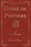 Diane de Poitiers, Vol. 5 (Classic Reprint)