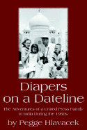 Diapers on a Dateline: The Adventures of a United Press Family in India During the 1950s