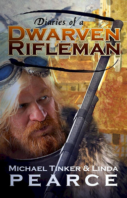 Diaries of a Dwarven Rifleman - Pearce, Michael