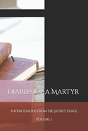 Diaries of a Martyr: Intercessions from the Secret Place