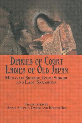 Diaries of Court Ladies of Old Japan - Shikibu, Murasaki, and Omori, Annie Shepley (Editor), and Shikibu, Izumi