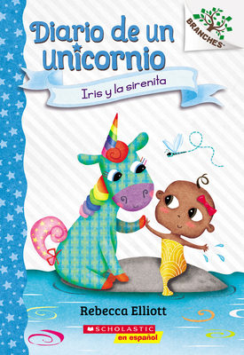 Diario de Un Unicornio #5: Iris Y La Sirenita (Bo and the Merbaby) - Elliott, Rebecca (Illustrator)