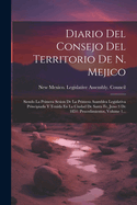 Diario Del Consejo Del Territorio De N. Mejico: Siendo La Primera Sesion De La Primera Asamblea Legislativa Principiada Y Tenida En La Ciudad De Santa Fe, Juno 3 De 1851: Procedimientos, Volume 1...