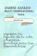 Diario Guiado Multi-Generacional Para Abuelos: Registra Tu Legado de la Vida E Historia Familiar Para Tus Descendientes