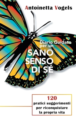 Diario Guidato Per Un Sano Senso Di S - Vogels, Antoinetta