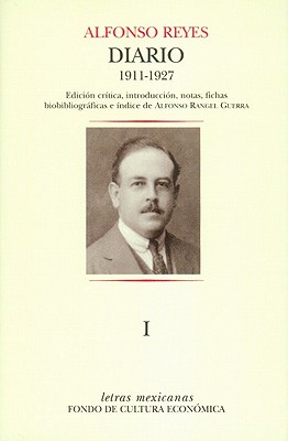 Diario I.: Mexico, 3 de Septiembre de 1911 - Paris, 18 de Marzo de 1927 - Reyes, Alfonso