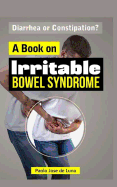 Diarrhea or Constipation?: A Book on Irritable Bowel Syndrome