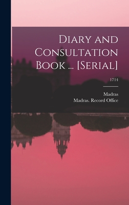 Diary and Consultation Book ... [serial]; 1714 - Madras (India Presidency) (Creator), and Madras (India Presidency) Record O (Creator)