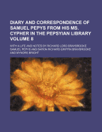 Diary and Correspondence of Samuel Pepys from His Ms. Cypher in the Pepsyian Library; Volume I