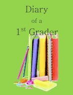 Diary of a 1st Grader: A Write and Draw Diary of Your 1st Grader