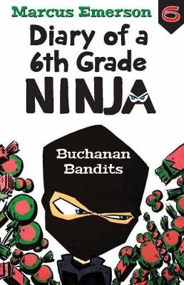 Diary of a 6th Grade Ninja Book 6: Buchanan Bandits - Emerson, Marcus