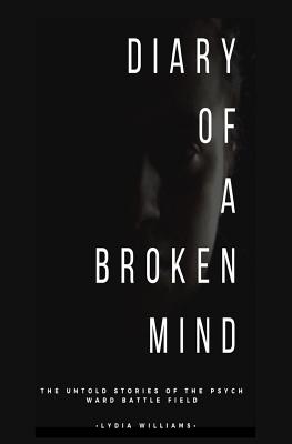 Diary of a Broken Mind - Williams, Lydia Cailtin