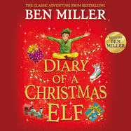 Diary of a Christmas Elf: The perfect festive family gift from Chief Elf and million-copy selling Ben Miller