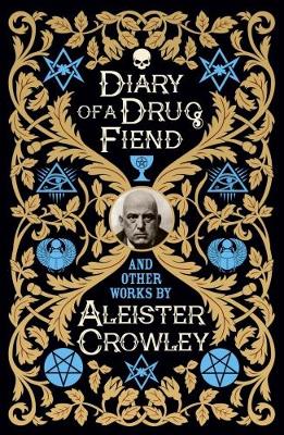 Diary of a Drug Fiend - Crowley, Aleister