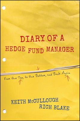 Diary of a Hedge Fund Manager: From the Top, to the Bottom, and Back Again - McCullough, Keith, and Blake, Rich