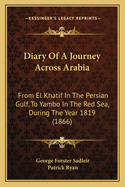 Diary Of A Journey Across Arabia: From El Khatif In The Persian Gulf, To Yambo In The Red Sea, During The Year 1819 (1866)