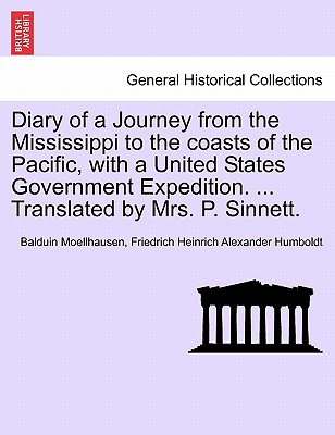 Diary of a Journey from the Mississippi to the Coasts of the Pacific, with a United States Government Expedition. ... Translated by Mrs. P. Sinnett. Vol. II. - Moellhausen, Balduin, and Humboldt, Friedrich Heinrich Alexander