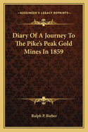 Diary Of A Journey To The Pike's Peak Gold Mines In 1859