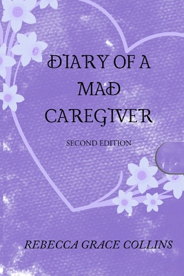 Diary of a Mad Caregiver - Collins, Rebecca Grace