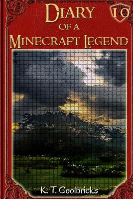 Diary of a Minecraft Legend: Book 10 - Coolbricks, K T