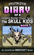 Diary of a Minecraft Zombie Hunter Player Team 'The Skull Kids' - Book 1: Unofficial Minecraft Books for Kids, Teens, & Nerds - Adventure Fan Fiction Diary Series