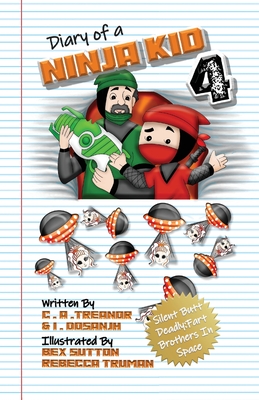 Diary Of A Ninja Kid 4: Silent Butt Deadly: Fart Brothers In Space - Treanor, C A, and Dosanjh, I